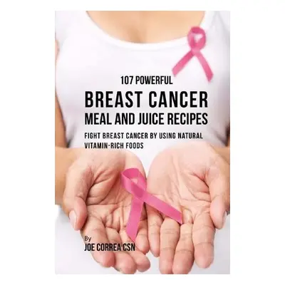 107 Powerful Breast Cancer Meal and Juice Recipes - Correa Csn, Joe