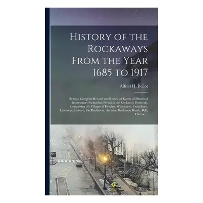 History of the Rockaways From the Year 1685 to 1917; Being a Complete Record and Review of Event