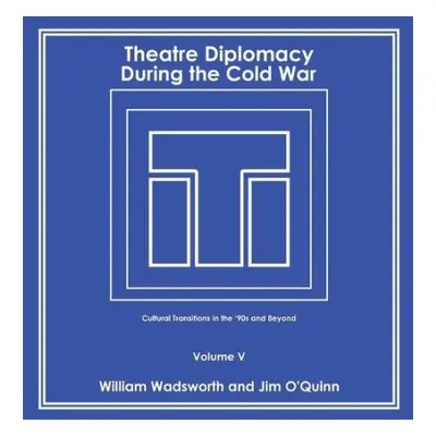 Theatre Diplomacy During the Cold War - Wadsworth, William a O'Quinn, Jim