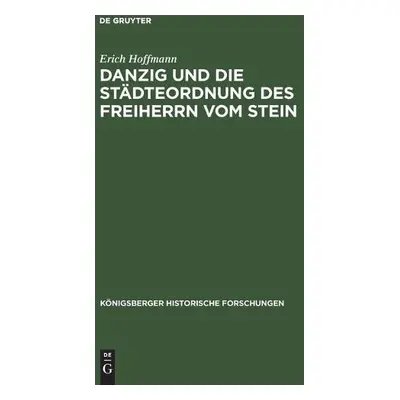 Danzig Und Die Stadteordnung Des Freiherrn Vom Stein - Hoffmann, Erich