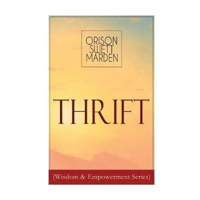 Thrift (Wisdom a Empowerment Series) - Marden, Orison Swett