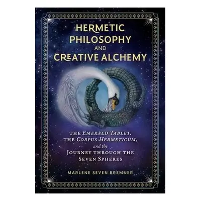 Hermetic Philosophy and Creative Alchemy - Bremner, Marlene Seven