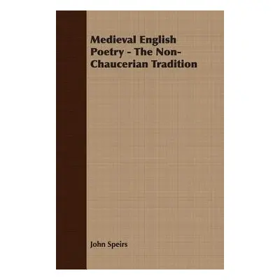 Medieval English Poetry - The Non-Chaucerian Tradition - Speirs, John