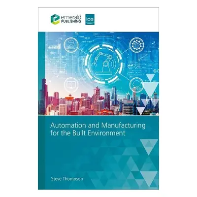 Automation and Manufacturing for the Built Environment - Thompson, Steve (Obopt, UK)