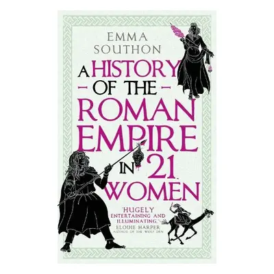 History of the Roman Empire in 21 Women - Southon, Emma