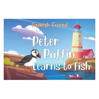 Peter Puffin Learns to Fish - Friend, Hannah Louise