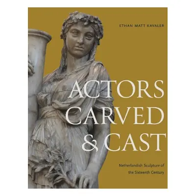 Actors Carved and Cast - Kavaler, Ethan Matt (University of Toronto)