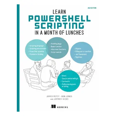 Learn PowerShell Scripting in a Month of Lunches, Second Edition - Petty, James a Jones, Don a H