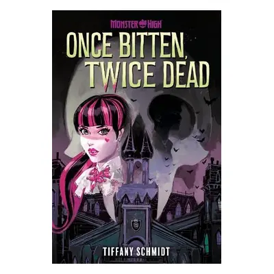 Once Bitten, Twice Dead (A Monster High YA Novel) - Schmidt, Tiffany