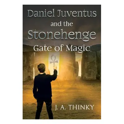 Daniel Juventus and the Stonehenge - Gate of Magic - Thinky, J. A.