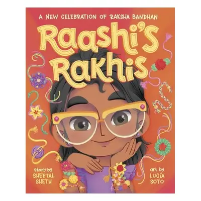 Raashi's Rakhis: A New Celebration of Raksha Bandhan - Sheth, Sheetal a Soto, Lucia