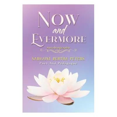 Now and Evermore - Peters, Sarojini Bertha