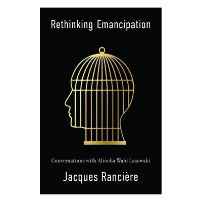 Rethinking Emancipation - Ranciere, Jacques