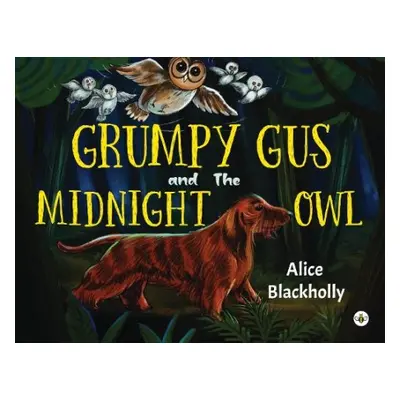 Grumpy Gus and The Midnight Owl - Blackholly, Alice