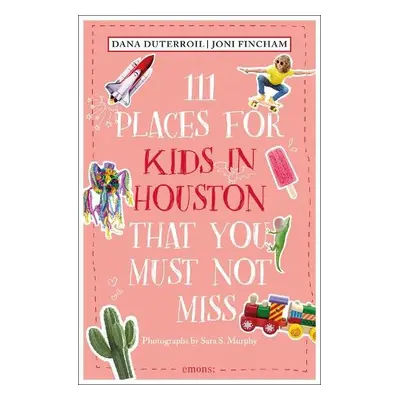 111 Places for Kids in Houston That You Must Not Miss - DuTerroil, Dana a Fincham, Joni