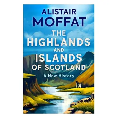 Highlands and Islands of Scotland - Moffat, Alistair