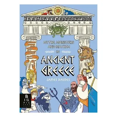 Myths, Monsters and Mayhem in Ancient Greece - Davies, James