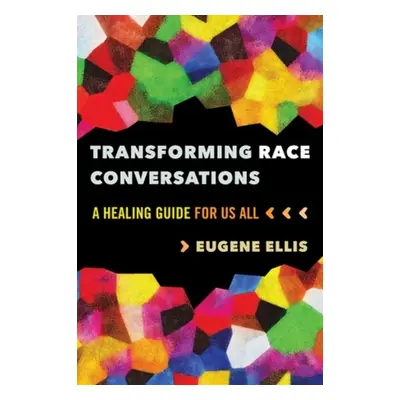 Transforming Race Conversations - Ellis, Eugene