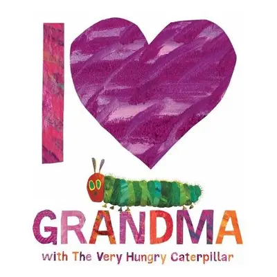 I Love Grandma with The Very Hungry Caterpillar - Carle, Eric