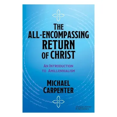 All-Encompassing Return of Christ - Carpenter, Michael