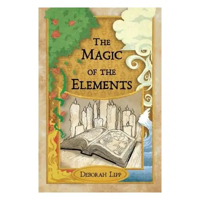 Magic of the Elements - Lipp, Deborah (Deborah Lipp)