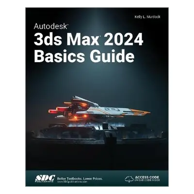 Autodesk 3ds Max 2024 Basics Guide - Murdock, Kelly L.