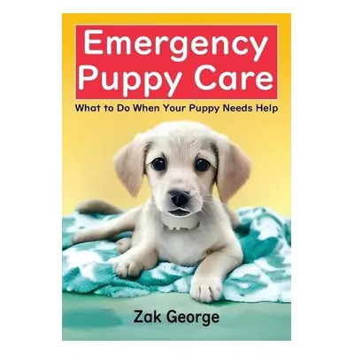 Emergency Puppy Care - George, Zak