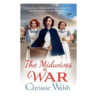 Midwives' War - Walsh, Chrissie