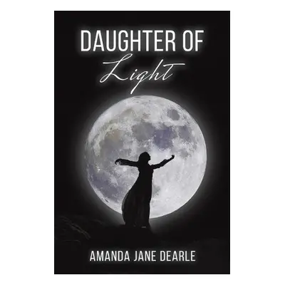 Daughter of Light - Dearle, Amanda Jane