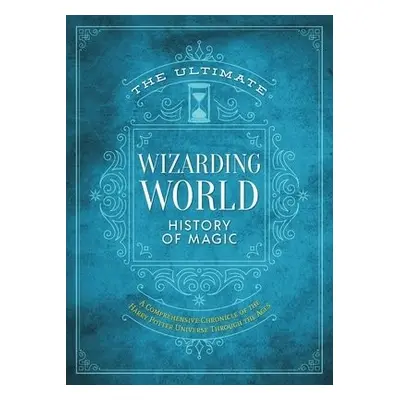 Ultimate Wizarding World History of Magic - MuggleNet, The Editors of