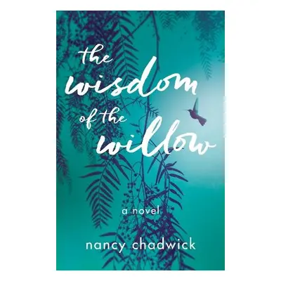 Wisdom of the Willow - Chadwick, Nancy