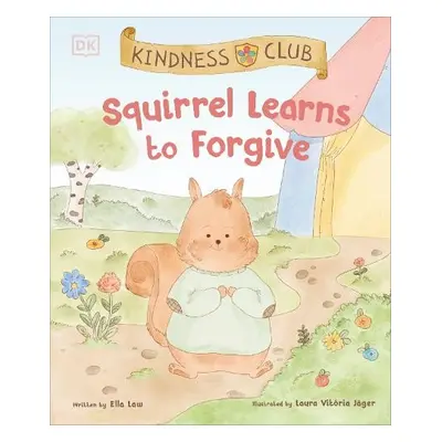 Kindness Club Squirrel Learns to Forgive - Law, Ella