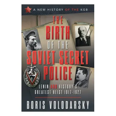 Birth of the Soviet Secret Police - Volodarsky, Boris