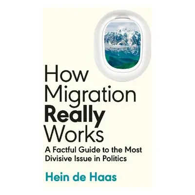 How Migration Really Works - Haas, Hein de