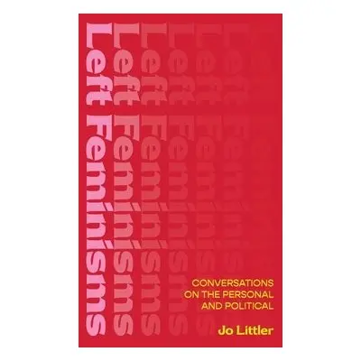 Left Feminisms - Littler, Jo