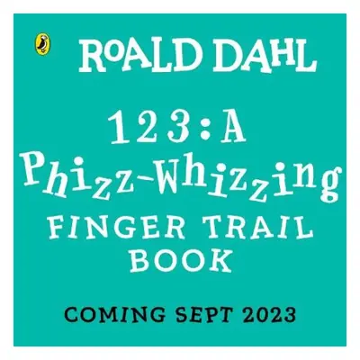 Roald Dahl: A Phizz-Whizzing 123 Finger Trail Book - Dahl, Roald