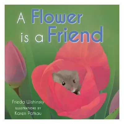 Flower is a Friend - Wishinsky, Frieda