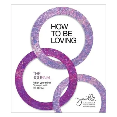 How to Be Loving: The Journal - LaPorte, Danielle