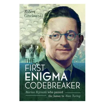 First Enigma Codebreaker - Gawlowski, Robert