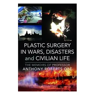 Plastic Surgery in Wars, Disasters and Civilian Life - Roberts, Anthony