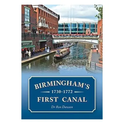 Birmingham's First Canal 1730-1772 - Dawson, Ron