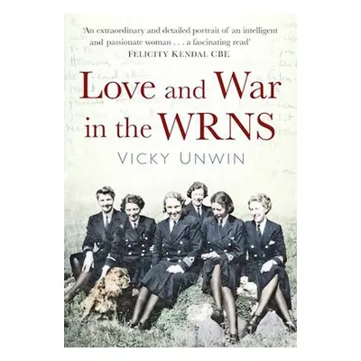 Love and War in the WRNS - Unwin, Vicky