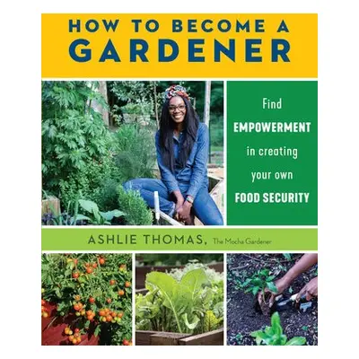 How to Become a Gardener - Thomas, Ashlie