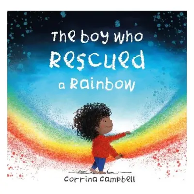 Boy Who Rescued a Rainbow - Campbell, Corrina