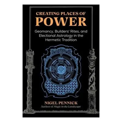 Creating Places of Power - Pennick, Nigel