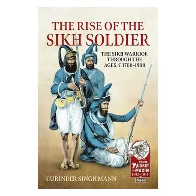 Rise of the Sikh Soldier - Mann, Gurinder Singh