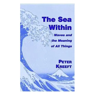 Sea Within – Waves and the Meaning of All Things - Kreeft, Peter