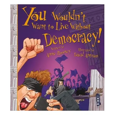 You Wouldn't Want To Live Without Democracy! - Rooney, Anne