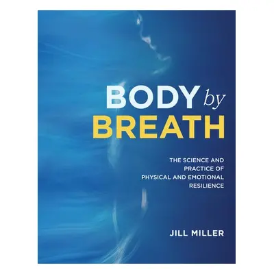 Body by Breath - Miller, Jill