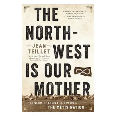 North-West Is Our Mother - Teillet, Jean